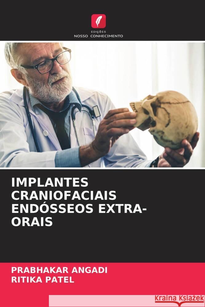 IMPLANTES CRANIOFACIAIS ENDÓSSEOS EXTRA-ORAIS Angadi, Prabhakar, Patel, Ritika 9786205168028 Edições Nosso Conhecimento - książka