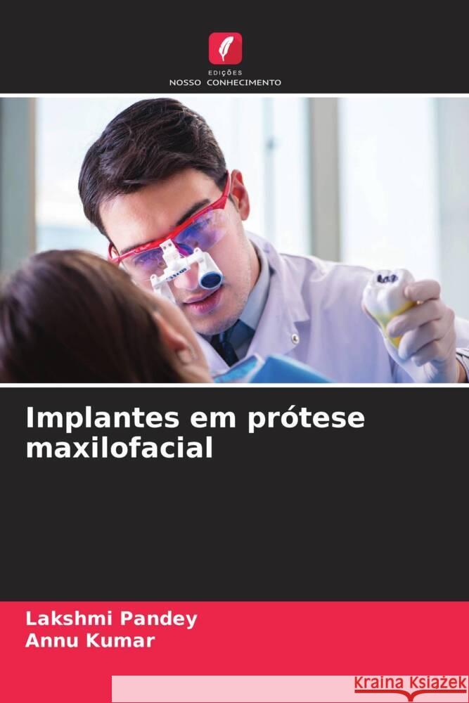 Implantes em pr?tese maxilofacial Lakshmi Pandey Annu Kumar 9786207196012 Edicoes Nosso Conhecimento - książka