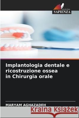 Implantologia dentale e ricostruzione ossea in Chirurgia orale Aghazadeh, Maryam 9786208908959 Edizioni Sapienza - książka