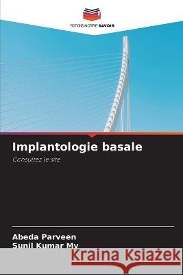 Implantologie basale Abeda Parveen, Sunil Kumar Mv 9786205342558 Editions Notre Savoir - książka