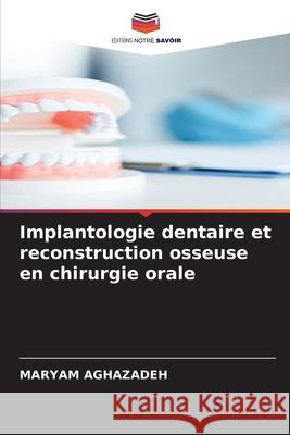 Implantologie dentaire et reconstruction osseuse en chirurgie orale Aghazadeh, Maryam 9786208908942 Editions Notre Savoir - książka