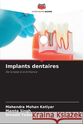 Implants dentaires KATIYAR, MAHENDRA MOHAN, Singh, Mamta, YADAV, URVASHI 9786209228797 Editions Notre Savoir - książka