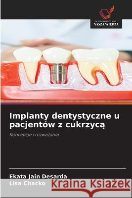 Implanty dentystyczne u pacjentów z cukrzyca Jain Desarda, Ekata, Chacko, Lisa 9786202363846 Wydawnictwo Nasza Wiedza - książka