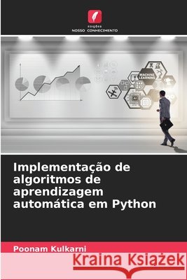 Implementa??o de algoritmos de aprendizagem autom?tica em Python Poonam Kulkarni 9786209780455 Edicoes Nosso Conhecimento - książka