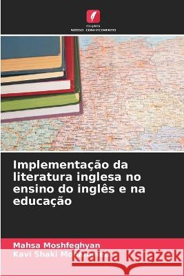 Implementacao da literatura inglesa no ensino do ingles e na educacao Mahsa Moshfeghyan Kavi Shaki Mohammed  9786206197720 Edicoes Nosso Conhecimento - książka