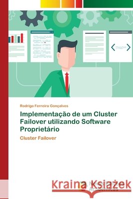 Implementação de um Cluster Failover utilizando Software Proprietário Ferreira Gonçalves, Rodrigo 9786139602797 Novas Edicioes Academicas - książka