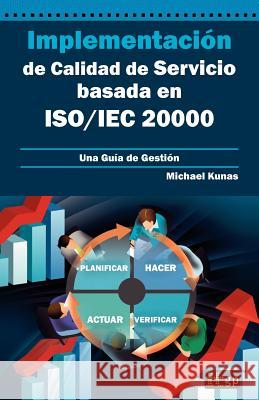 Implementación de Calidad de Servicio basado en ISO/IEC 20000 - Guía de Gestión Kunas, Michael 9781849283533 Itgp - książka