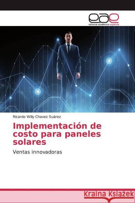 Implementación de costo para paneles solares : Ventas innovadoras Chavez Suárez, Ricardo Willy 9786139439201 Editorial Académica Española - książka