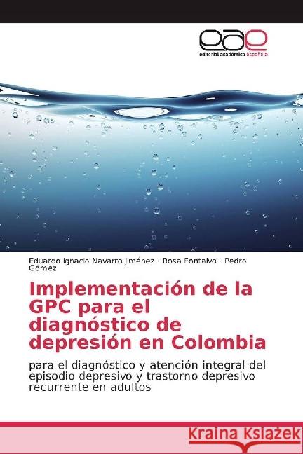 Implementación de la GPC para el diagnóstico de depresión en Colombia : para el diagnóstico y atención integral del episodio depresivo y trastorno depresivo recurrente en adultos Navarro Jiménez, Eduardo Ignacio; Fontalvo, Rosa; Gómez, Pedro 9783330093003 Editorial Académica Española - książka