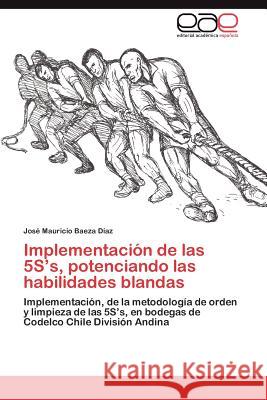 Implementación de las 5S's, potenciando las habilidades blandas Baeza Díaz José Mauricio 9783845495927 Editorial Acad Mica Espa Ola - książka