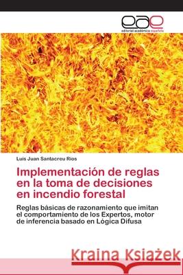 Implementación de reglas en la toma de decisiones en incendio forestal Santacreu Ríos, Luís Juan 9783659008368 Editorial Academica Espanola - książka