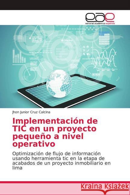Implementación de TIC en un proyecto pequeño a nivel operativo : Optimización de flujo de información usando herramienta tic en la etapa de acabados de un proyecto inmobiliario en lima Cruz Calcina, Jhon Junior 9786202154901 Editorial Académica Española - książka