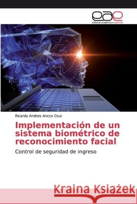 Implementación de un sistema biométrico de reconocimiento facial Ancco Cruz, Ricardo Andres 9786200032263 Editorial Académica Española - książka