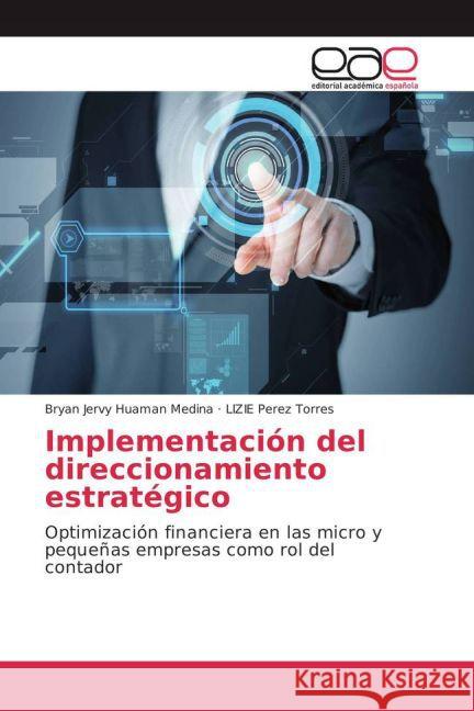 Implementación del direccionamiento estratégico : Optimización financiera en las micro y pequeñas empresas como rol del contador Huaman Medina, Bryan Jervy; Perez Torres, LIZIE 9783659702204 Editorial Académica Española - książka