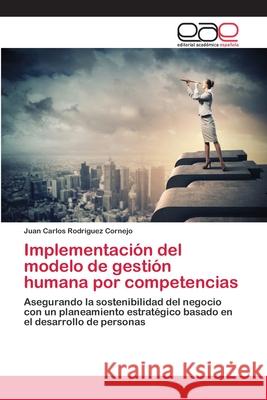 Implementación del modelo de gestión humana por competencias Rodriguez Cornejo, Juan Carlos 9786202109963 Editorial Académica Española - książka