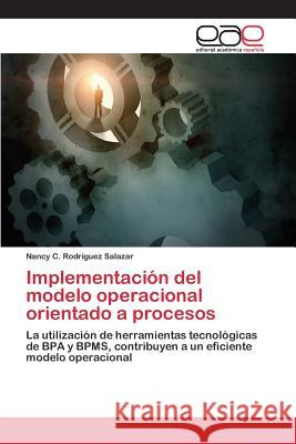 Implementación del modelo operacional orientado a procesos Rodríguez Salazar Nancy C 9783845497778 Editorial Academica Espanola - książka