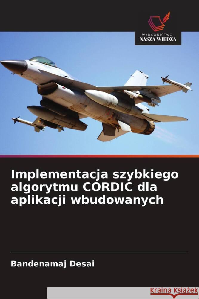 Implementacja szybkiego algorytmu CORDIC dla aplikacji wbudowanych Bandenamaj Desai 9786208578503 Wydawnictwo Nasza Wiedza - książka