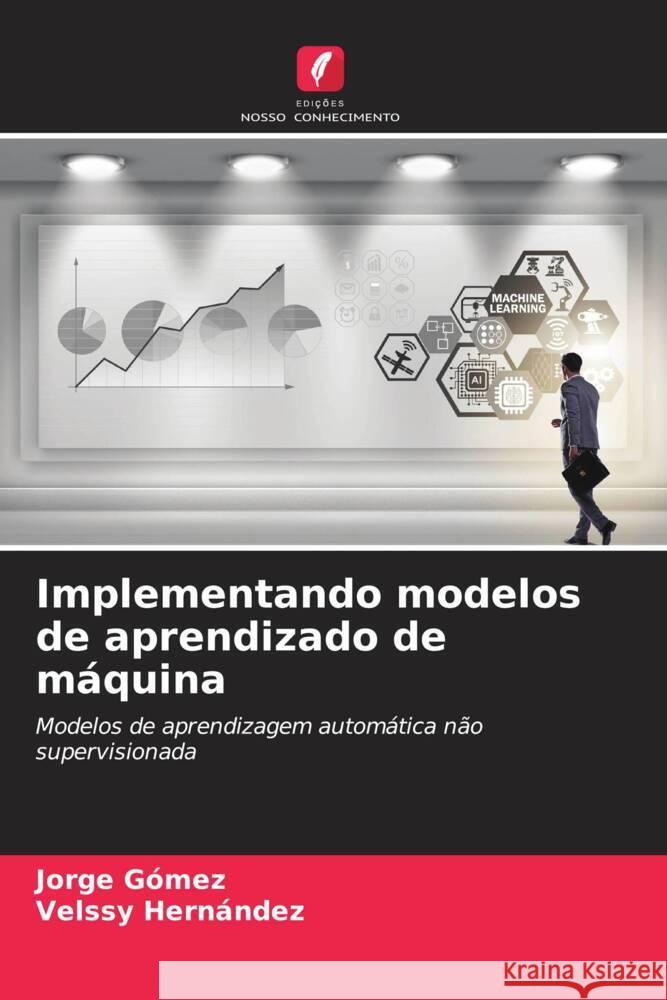 Implementando modelos de aprendizado de máquina Gómez, Jorge, Hernández, Velssy 9786206403579 Edições Nosso Conhecimento - książka