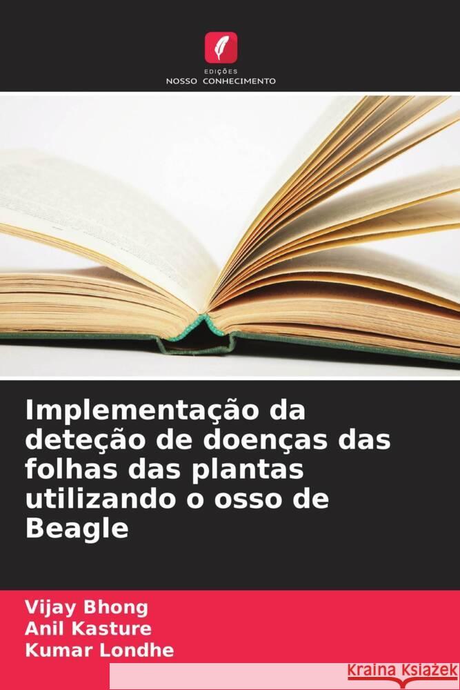 Implementa??o da dete??o de doen?as das folhas das plantas utilizando o osso de Beagle Vijay Bhong Anil Kasture Kumar Londhe 9786207173822 Edicoes Nosso Conhecimento - książka