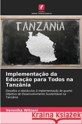 Implementação da Educação para Todos na Tanzânia Witzani, Veronika 9786200709769 Edições Nosso Conhecimento - książka