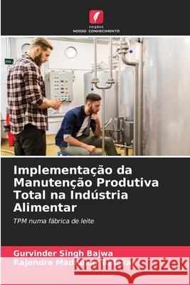 Implementa??o da Manuten??o Produtiva Total na Ind?stria Alimentar Gurvinder Singh Bajwa Rajendra Madhukar Belokar 9786207554850 Edicoes Nosso Conhecimento - książka