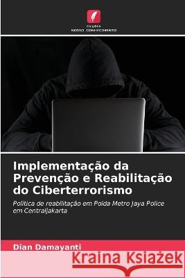 Implementação da Prevenção e Reabilitação do Ciberterrorismo Dian Damayanti 9786205262269 Edicoes Nosso Conhecimento - książka