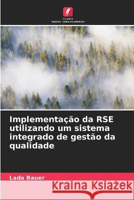 Implementa??o da RSE utilizando um sistema integrado de gest?o da qualidade Lada Bauer 9786205715918 Edicoes Nosso Conhecimento - książka