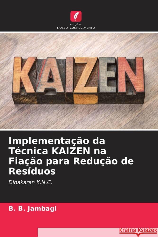 Implementação da Técnica KAIZEN na Fiação para Redução de Resíduos Jambagi, B. B., Purohit, Ravikumar, Hulle, Ashish 9786204500102 Edições Nosso Conhecimento - książka