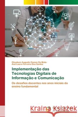Implementação das Tecnologias Digitais de Informação e Comunicação da Mata, Gleydson Augusto Gomes, Dos Santos, Ana Laura Ferreira 9786209100352 Novas Edições Acadêmicas - książka