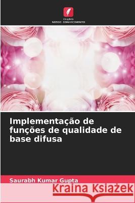 Implementa??o de fun??es de qualidade de base difusa Saurabh Kumar Gupta 9786205710203 Edicoes Nosso Conhecimento - książka