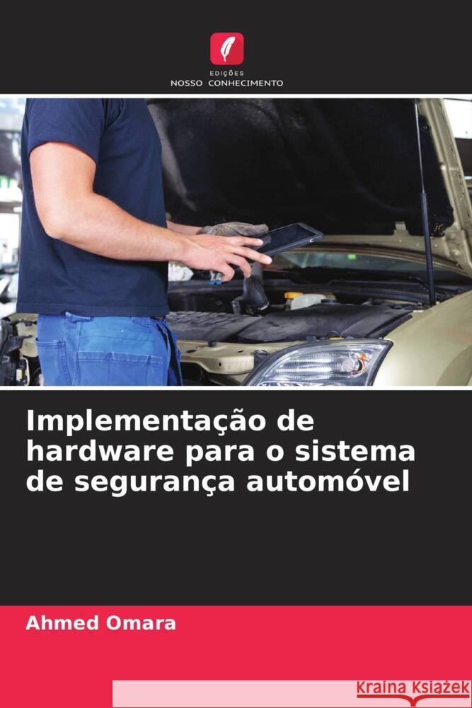 Implementação de hardware para o sistema de segurança automóvel Omara, Ahmed 9786208214890 Edições Nosso Conhecimento - książka