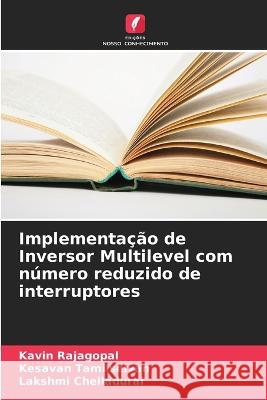 Implementa??o de Inversor Multilevel com n?mero reduzido de interruptores Kavin Rajagopal Kesavan Tamilselvan Lakshmi Chelladurai 9786205869031 Edicoes Nosso Conhecimento - książka