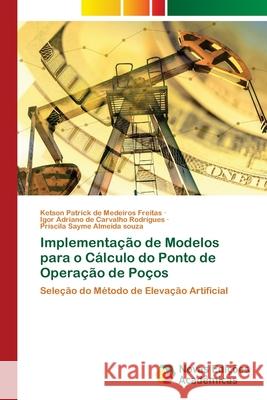 Implementação de Modelos para o Cálculo do Ponto de Operação de Poços de Medeiros Freitas, Ketson Patrick 9786204192161 Novas Edicoes Academicas - książka