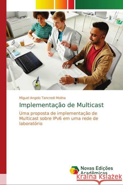 Implementação de Multicast : Uma proposta de implementação de Multicast sobre IPv6 em uma rede de laboratório Molina, Miguel Angelo Tancredi 9783330202627 Novas Edicioes Academicas - książka