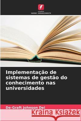 Implementa??o de sistemas de gest?o do conhecimento nas universidades De-Graft Johnson Dei 9786207543090 Edicoes Nosso Conhecimento - książka