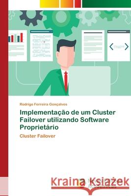 Implementação de um Cluster Failover utilizando Software Proprietário Ferreira Gonçalves, Rodrigo 9786139602797 Novas Edicioes Academicas - książka