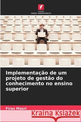 Implementação de um projeto de gestão do conhecimento no ensino superior Masri, Firas 9786208468156 Edições Nosso Conhecimento - książka