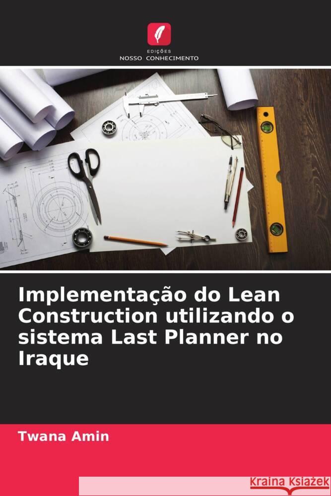 Implementa??o do Lean Construction utilizando o sistema Last Planner no Iraque Twana Amin 9786208049027 Edicoes Nosso Conhecimento - książka