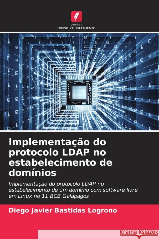 Implementa??o do protocolo LDAP no estabelecimento de dom?nios Diego Javier Bastida 9786206889342 Edicoes Nosso Conhecimento - książka