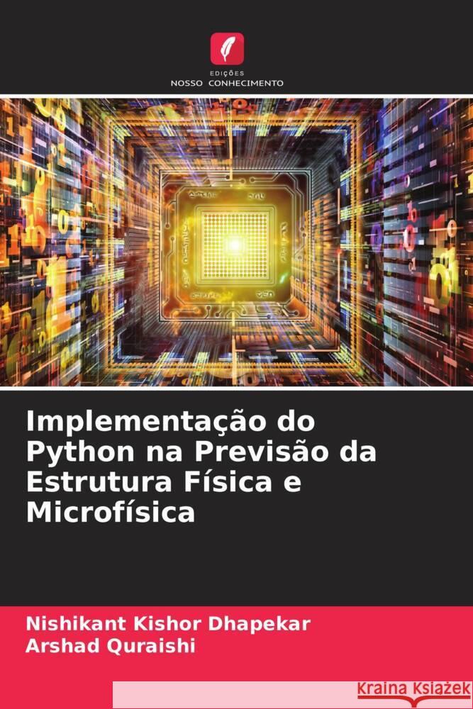 Implementação do Python na Previsão da Estrutura Física e Microfísica Dhapekar, Nishikant Kishor, Quraishi, Arshad 9786204676982 Edições Nosso Conhecimento - książka