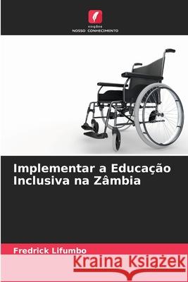 Implementar a Educação Inclusiva na Zâmbia Fredrick Lifumbo 9786204175966 Edicoes Nosso Conhecimento - książka