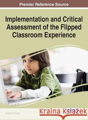 Implementation and Critical Assessment of the Flipped Classroom Experience Abigail G. Scheg 9781466674646 Information Science Reference - książka