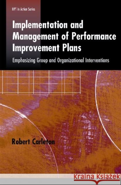 Implementation and Management of Performance Improvement Plans: Emphasizing Group and Organizational Interventions Carleton, Robert 9781599961880 Hrd Press, Inc. - książka