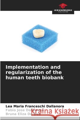 Implementation and regularization of the human teeth biobank L?a Maria Francesch Fabio Jose Dallanora Bruna Eliza d 9786207898213 Our Knowledge Publishing - książka