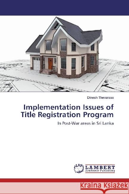 Implementation Issues of Title Registration Program : In Post-War areas in Sri Lanka Thevarasa, Dinesh 9783659938184 LAP Lambert Academic Publishing - książka