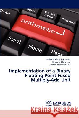 Implementation of a Binary Floating Point Fused Multiply-Add Unit  9783846546215 LAP Lambert Academic Publishing - książka