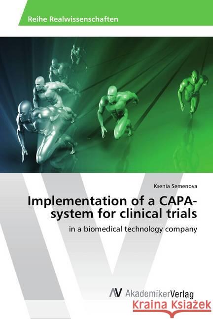 Implementation of a CAPA-system for clinical trials : in a biomedical technology company Semenova, Ksenia 9783639889475 AV Akademikerverlag - książka