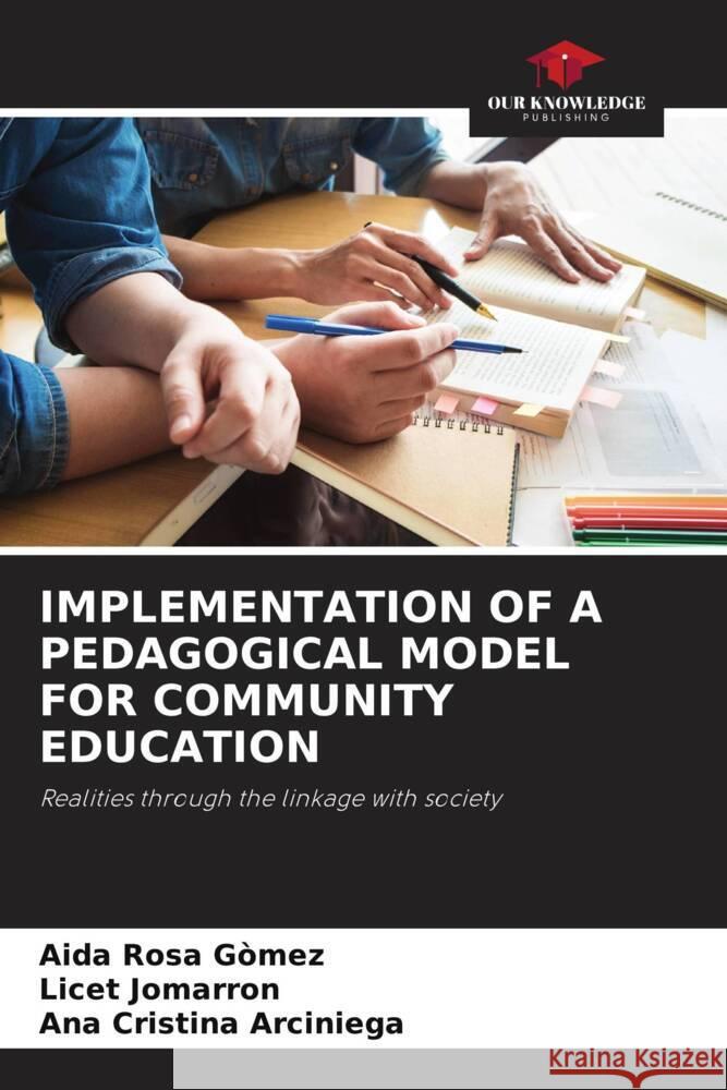 IMPLEMENTATION OF A PEDAGOGICAL MODEL FOR COMMUNITY EDUCATION Gòmez, Aida Rosa, Jomarron, Licet, Arciniega, Ana Cristina 9786205341711 Our Knowledge Publishing - książka