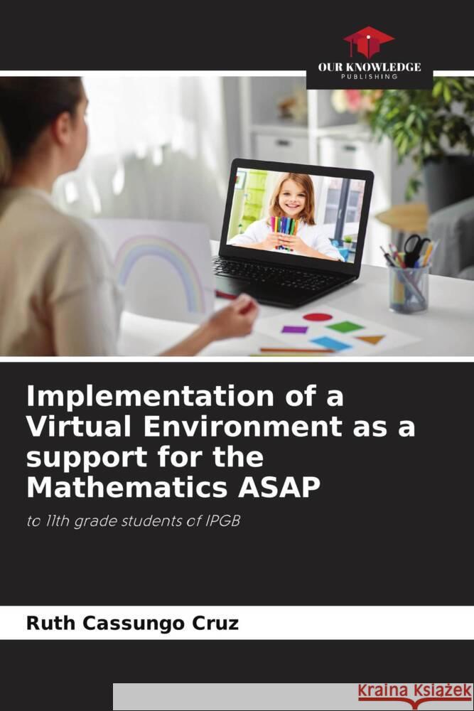 Implementation of a Virtual Environment as a support for the Mathematics ASAP Cassungo Cruz, Ruth 9786205589144 Our Knowledge Publishing - książka