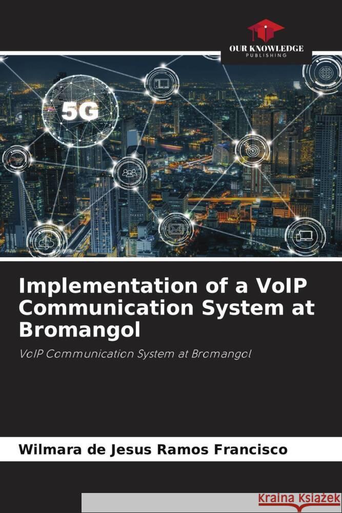 Implementation of a VoIP Communication System at Bromangol Francisco, Wilmara de Jesus Ramos 9786204550992 Our Knowledge Publishing - książka